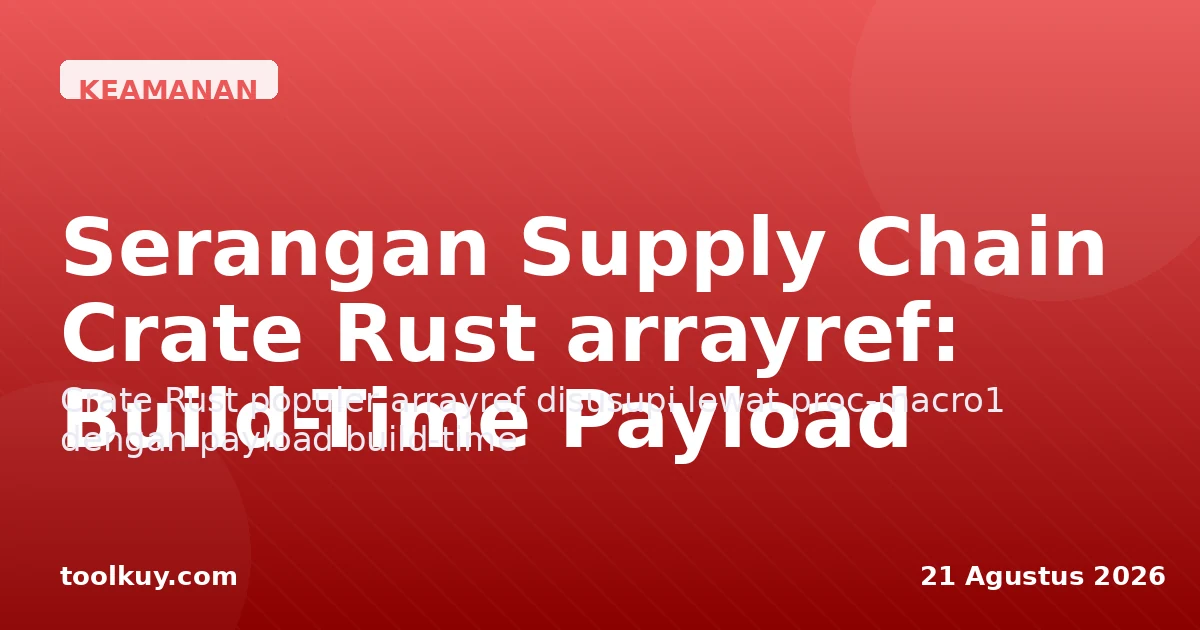 Serangan Supply Chain Crate Rust arrayref: Build-Time Payload dan Pelajaran Keamanan