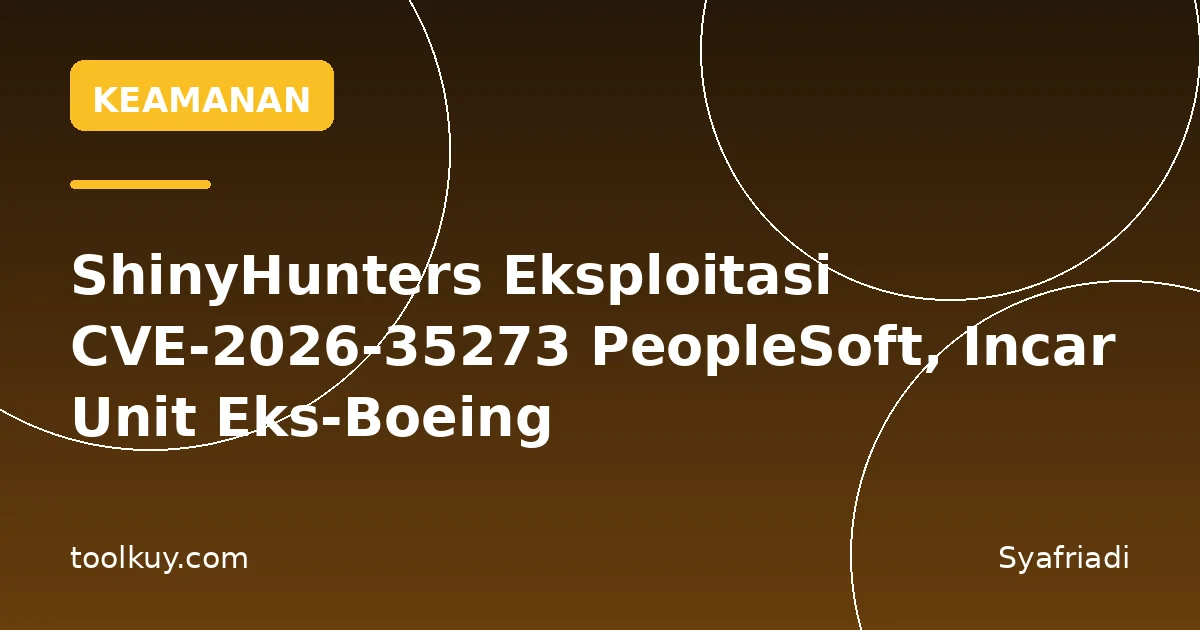ShinyHunters Eksploitasi CVE-2026-35273 PeopleSoft, Incar Unit Eks-Boeing