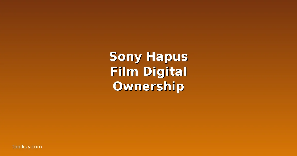 Sony Hapus Film yang Sudah Dibeli: Apa Artinya untuk Digital Ownership