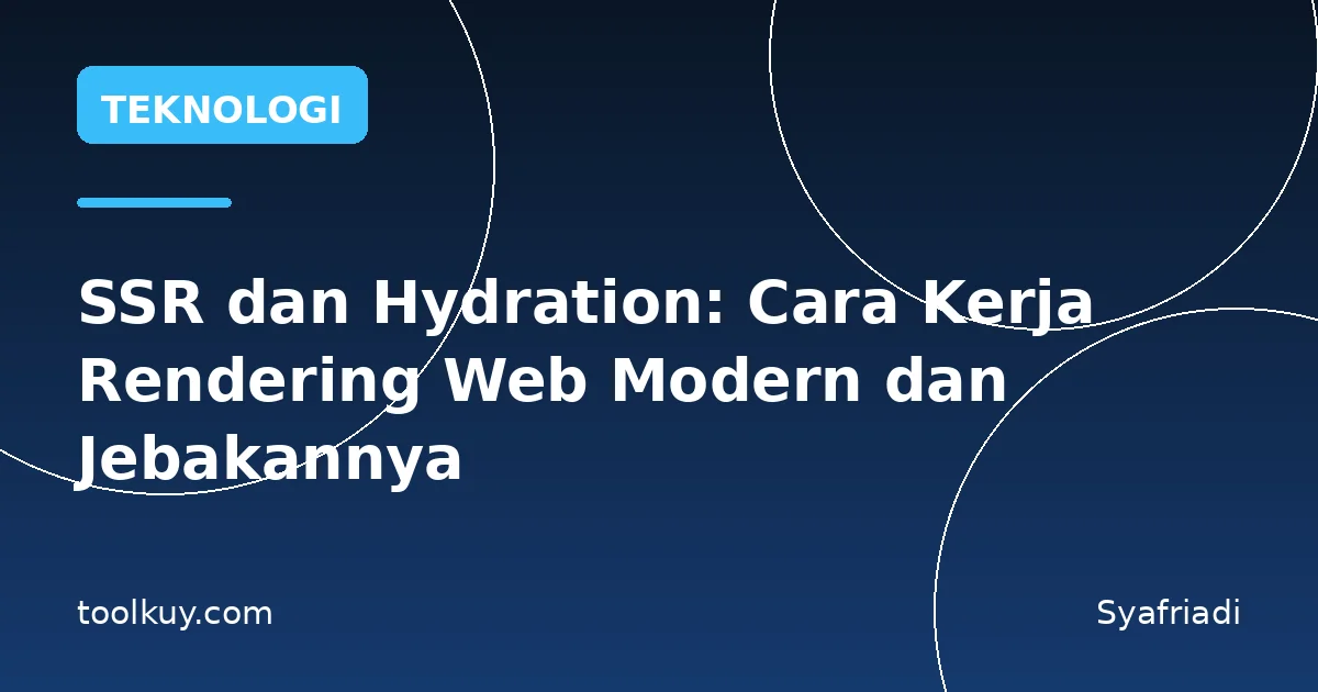 SSR dan Hydration: Cara Kerja Rendering Web Modern dan Jebakannya