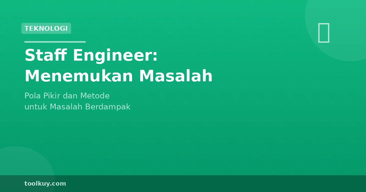 Cara Staff Engineer Menemukan Masalah yang Layak Dikerjakan