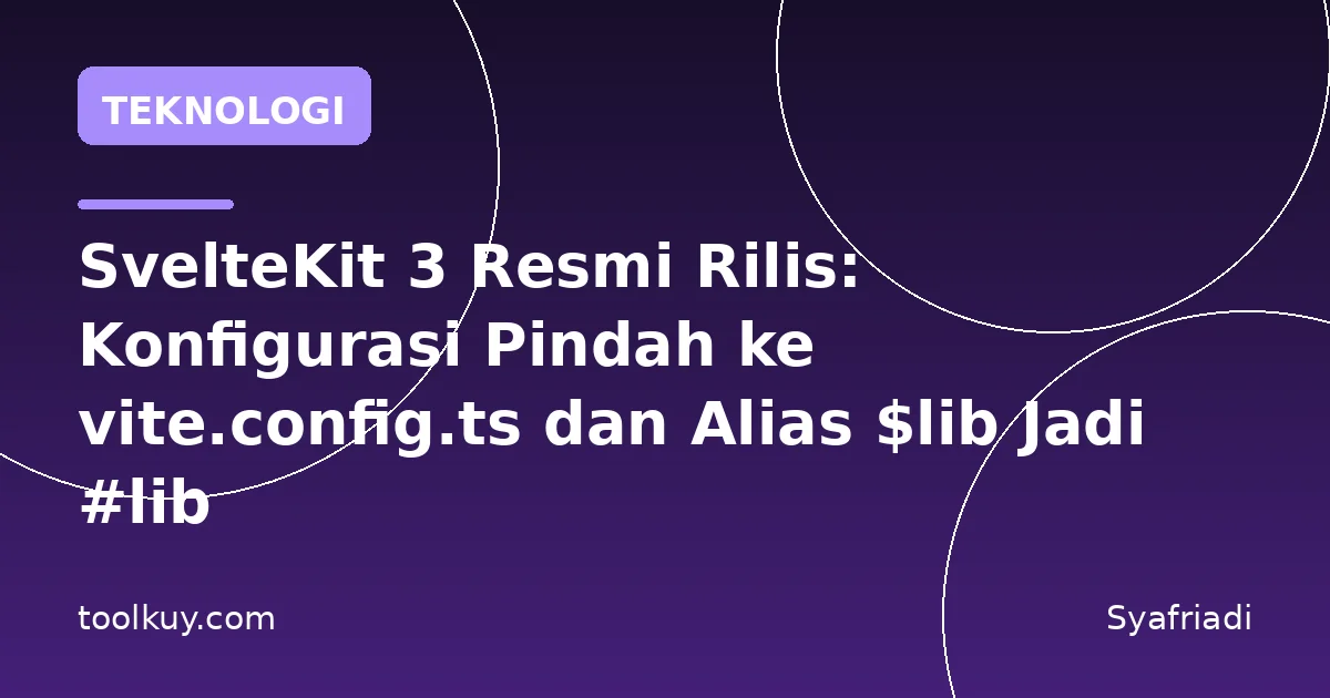 SvelteKit 3 Resmi Rilis: Konfigurasi Pindah ke vite.config.ts dan Alias $lib Jadi #lib