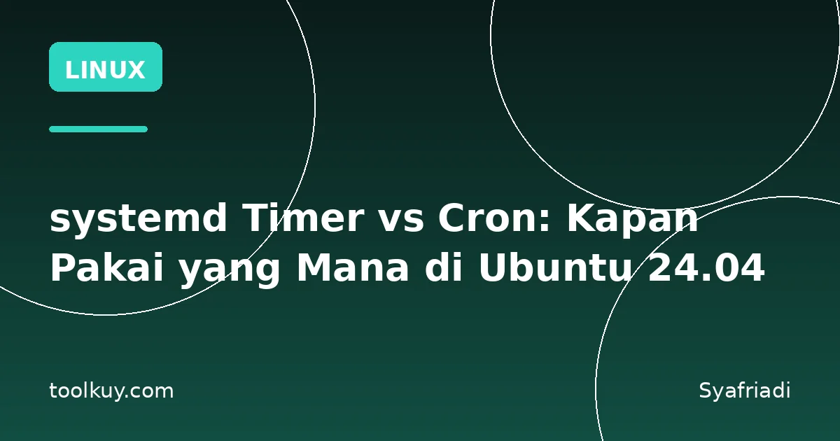 systemd Timer vs Cron: Kapan Pakai yang Mana di Ubuntu 24.04