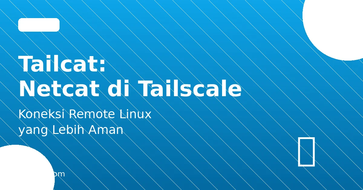 Tailcat: Alternatif Netcat di Atas Jaringan Tailscale untuk Remote Linux