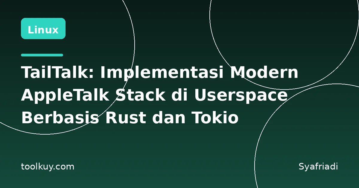 TailTalk: Implementasi Modern AppleTalk Stack di Userspace Berbasis Rust dan Tokio