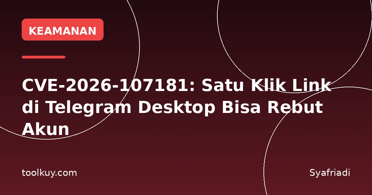 CVE-2026-107181: Satu Klik Link di Telegram Desktop Bisa Rebut Akun