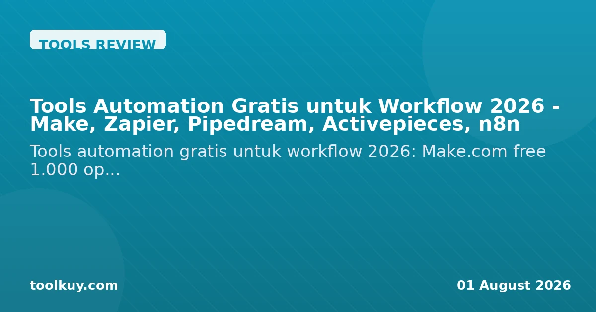 Tools Automation Gratis untuk Workflow 2026 - Make, Zapier, Pipedream, Activepieces, n8n