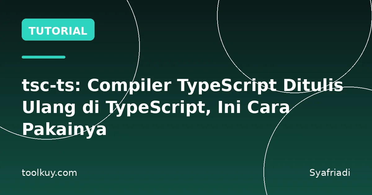 tsc-ts: Compiler TypeScript Ditulis Ulang di TypeScript, Ini Cara Pakainya
