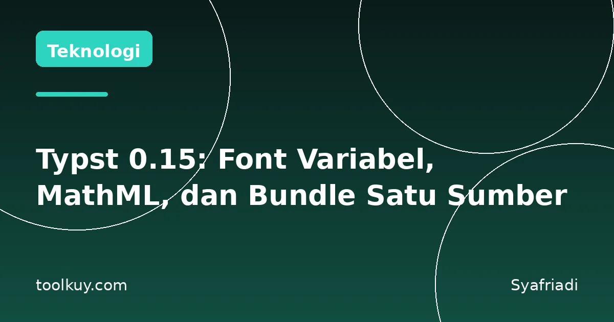 Typst 0.15: Font Variabel, MathML, dan Bundle Satu Sumber