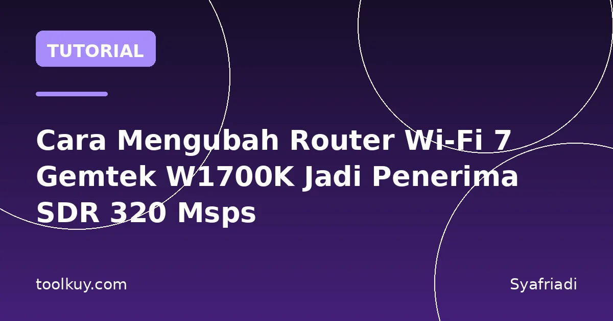 Cara Mengubah Router Wi-Fi 7 Gemtek W1700K Jadi Penerima SDR 320 Msps