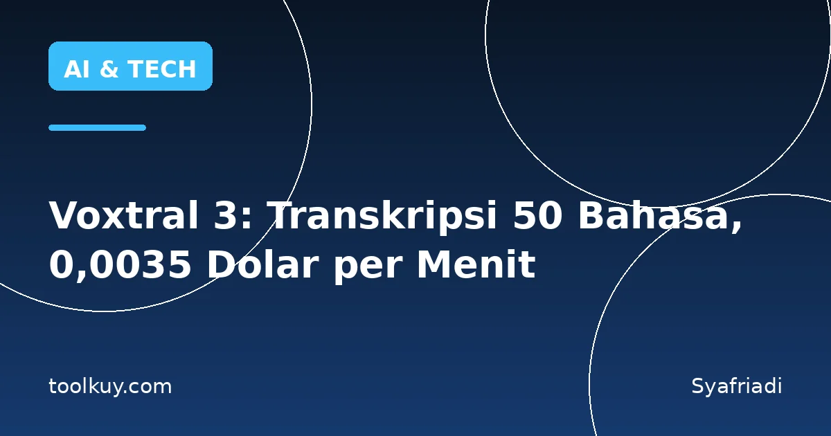 Voxtral 3: Transkripsi 50 Bahasa, 0,0035 Dolar per Menit