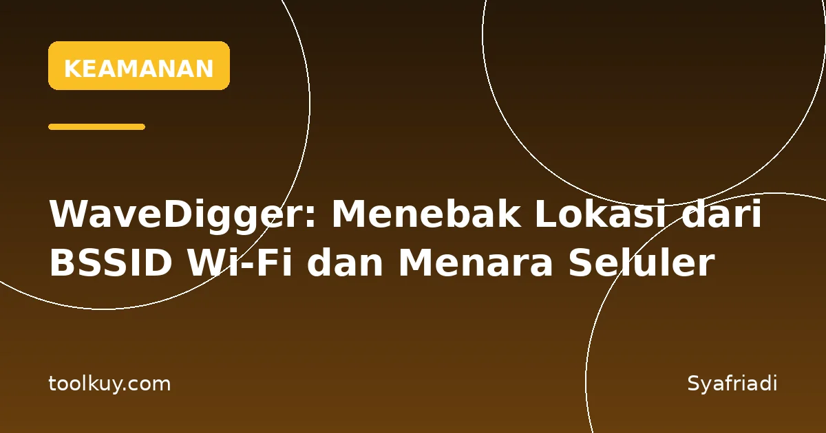 WaveDigger: Menebak Lokasi dari BSSID Wi-Fi dan Menara Seluler