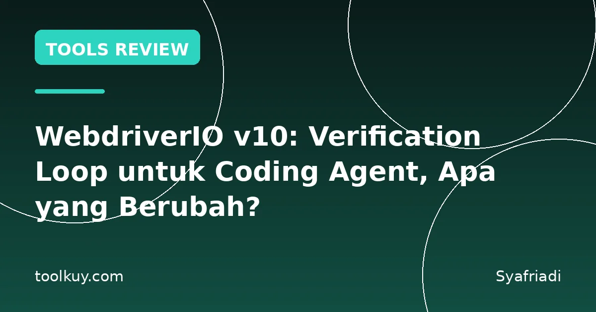WebdriverIO v10: Verification Loop untuk Coding Agent, Apa yang Berubah?