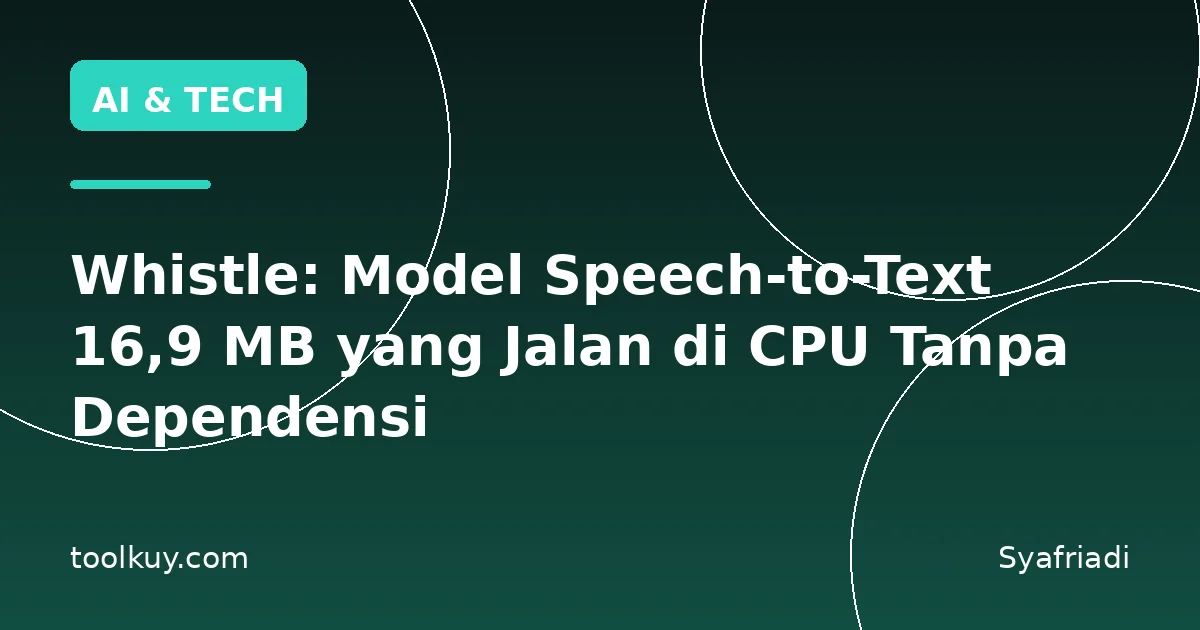 Whistle: Model Speech-to-Text 16,9 MB yang Jalan di CPU Tanpa Dependensi