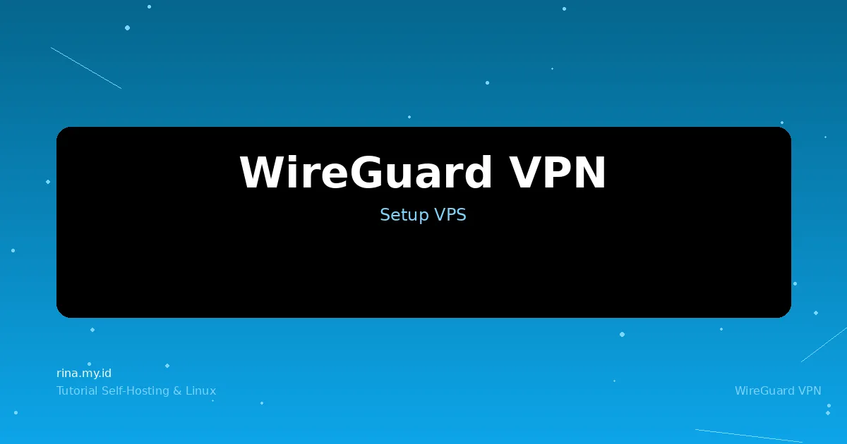 Cara Setup WireGuard VPN di VPS: Aman, Cepat, dan Ringan