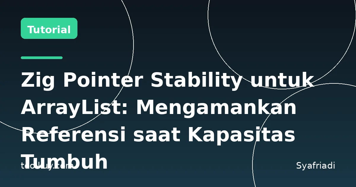 Zig Pointer Stability untuk ArrayList: Mengamankan Referensi saat Kapasitas Tumbuh
