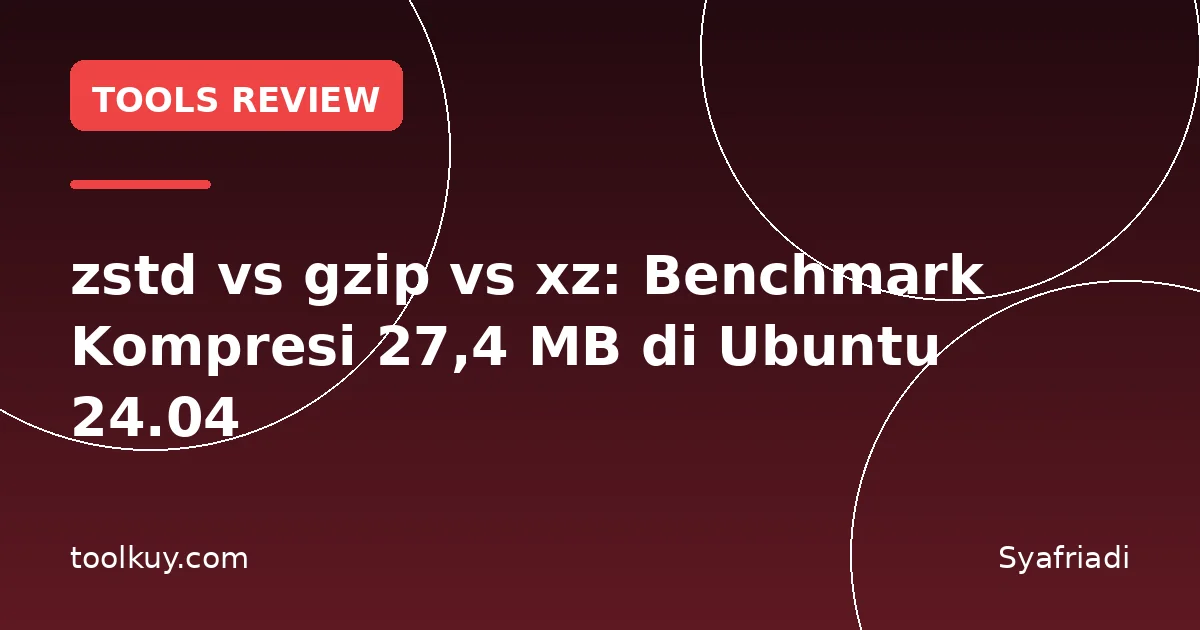 zstd vs gzip vs xz: Benchmark Kompresi 27,4 MB di Ubuntu 24.04